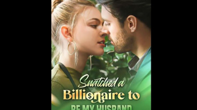 EPISODES 1-20 Snatched a Billionaire to be My Husband (2024) FULLMOVIE HD